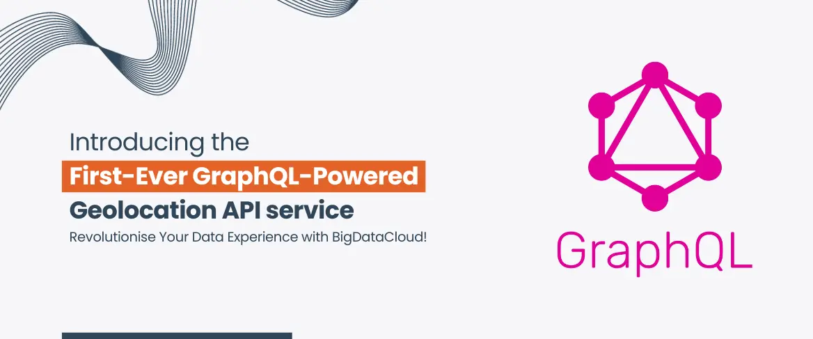 BigDataCloud Launches the First-Ever GraphQL-Based Geolocation API Service